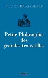 Petite Philosophie des grandes trouvailles