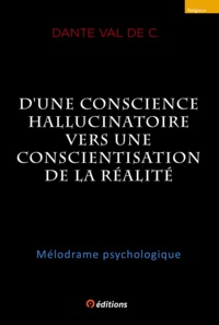 de C. Dante Val - D'une conscience hallucinatoire vers une conscientisation de la réalité.