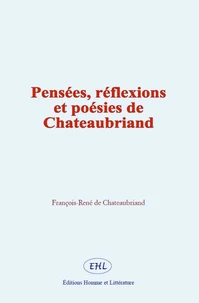 Pensées, réflexions et poésies de Chateaubriand