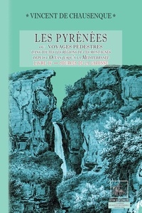 De chausenque V. - Les pyrenees ou voyages pedestres : livre iv.