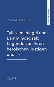 Tyll Ulenspiegel und Lamm Goedzak: Legende von ihren heroischen, lustigen und... "