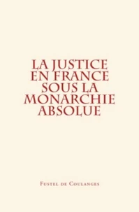 La Justice en France sous la monarchie absolue