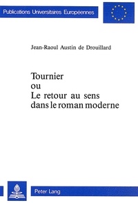 De drouillard Austin - Tournier ou Le retour au sens dans le roman moderne.