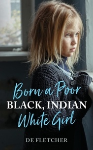 Partage de fichiers ebook téléchargement gratuit Born a Poor, Black, Indian, White Girl par De Fletcher en francais iBook