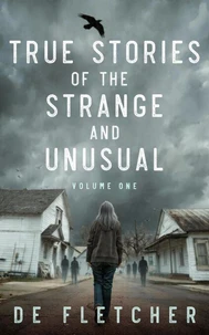 True Stories of the Strange and Unusual: A Paranormal Memoir