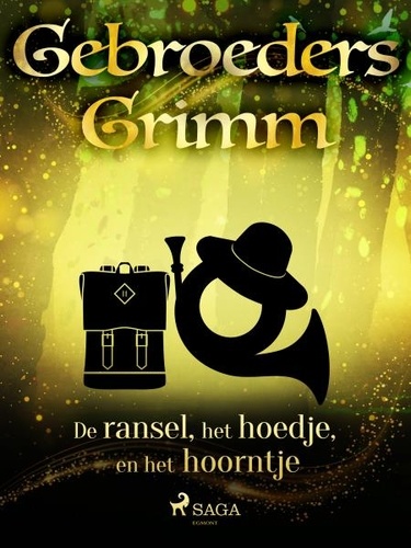 De Gebroeders Grimm et Martha van Vloten - De ransel, het hoedje en het hoorntje.