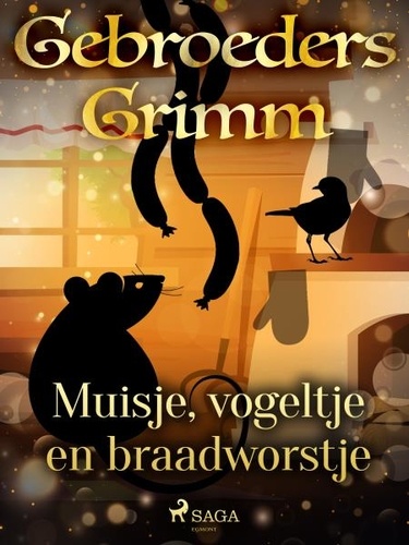 De Gebroeders Grimm et Martha van Vloten - Muisje, vogeltje en braadworstje.