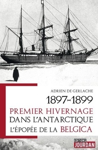 De gomery Gerlache - 1897-1899. premier hivernage dans l'antarctique - l'epopee de la belgica.