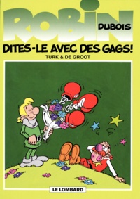  De Groot et  Turk - Robin Dubois Tome 5 : Dites-Le Avec Des Gags !.