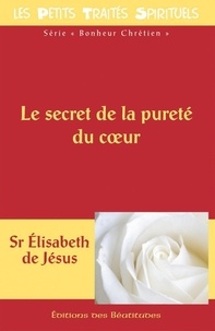 De jésus Elizabeth - Le secret de la pureté du coeur.