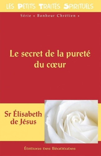 De jésus Elizabeth - Le secret de la pureté du coeur.