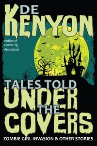  De Kenyon - Tales Told Under the Covers: Zombie Girl Invasion &amp; Other Stories.