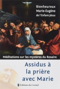 De l'enfant-jésus Marie-eugène - Assidus à la prière avec Marie - Méditations sur les mystères du Rosaire.