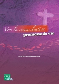 De l'évangélisation de l'enfan Service et Sébastien Chebret - Vers la réconciliation , promesse de vie - Livre accompagnateur.