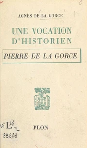 Une vocation d'historien : Pierre de La Gorce