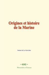 De la gravière Jurien - Origines et histoire de la Marine.