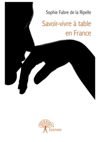 De la ripelle sophie Fabre - Savoir vivre à table en france.