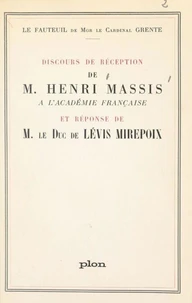Fauteuil de Mgr le cardinal Grente : Discours de réception de M. Henri Massis à l'Académie française