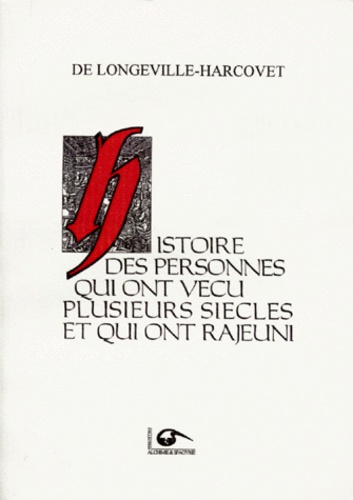 De Longeville-Harcovet - Histoire des personnes qui ont vécu plusieurs siècles et qui ont rajeuni - Avec le secret du rajeunissement tiré d'Arnaud de Villeneuve.