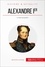 Grandes Personnalités  Alexandre Ier. Le tsar européen