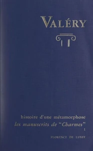 Charmes, d'après les manuscrits de Paul Valéry : histoire d'une métamorphose (1)