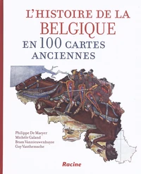 L'histoire de la Belgique en 100 cartes anciennes