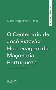 O Centenario de José Estevão: Homenagem da Maçonaria Portugueza