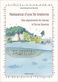 De maneville hubert Mansotte - Naissance d'une île bretonne. Des alignements de Carnac à l'île de Gavrinis - Des alignements de Carnac à l'île de Gavrinis.