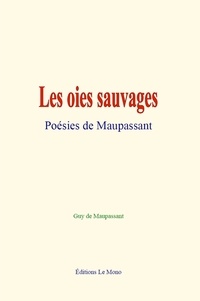 de Maupassant Guy - Les oies sauvages : Poésies de Maupassant.