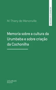 Memoria sobre a cultura da Urumbeba e sobre criação da Cochonilha