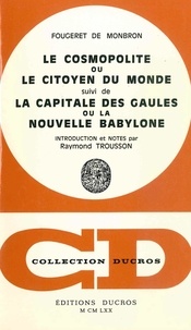 De monbron jean-louis Fougeret - Le Cosmopolitisme, ou le Citoyen du Monde, suivi de La Capitale des Gaules ou la Nouvelle Babylone - Introduction et notes par Raymond Trousson.