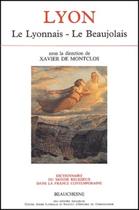 DE MONTCLOSXAVIER - Dictionnaire du monde religieux dans la France contemporaine - Tome 6, Lyon : Le Lyonnais - Le Beaujolais.