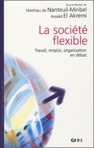  DE NANTEUIL-MIRIBEL M/EL AKREM - La société flexible - Travail, emploi, organisation en débat.