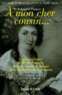 De Pompery et Marie-Claire Le Moigne- Mussat - A mon cher cousin... - Une femme en Bretagne à la fin du XVIIIe siècle.