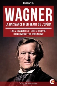 Wagner, la Naissance d’un Géant de l’Opéra