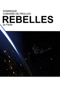 De prolles dominique Convard - Rebelles  : Rebelles - 2e partie.