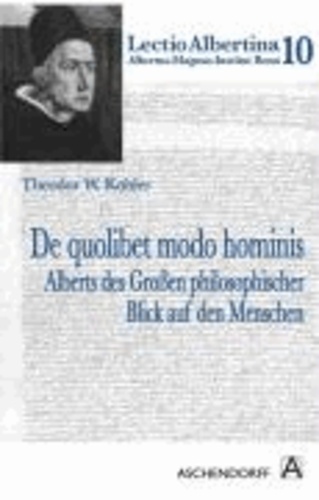 De quolibet modo hominis - Alberts des Großen philosophischer Blick auf den Menschen.