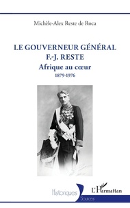 De roca michèle-alex Reste - Le gouverneur général F.-J. Reste - Afrique au cœur 1879-1976.