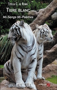 De ronde tzeelia C. - Tigre blanc - Mi-Songs Mi-Poèmes.
