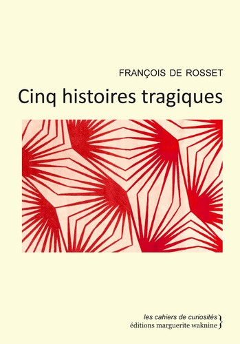 De rosset Francois - Cinq Histoires Tragiques.