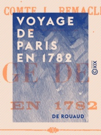 de Rouaud et Louis Remacle - Voyage de Paris en 1782 - Journal d'un gentilhomme breton.
