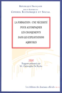 La Formation : Une Necessite Pour Accompagner Les Changements Dans Les Exploitations Agricoles. Avis Et Rapports Du Conseil Economique Et Social, Seance Des 10 Et 11 Octobre 2000