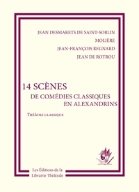De saint-sorlin jean Desmarets et  Molière - 14 scènes de comédies classiques en alexandrins.
