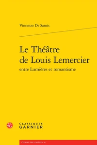 Le théâtre de Louis Lemercier entre Lumières et Romantisme