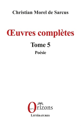 De sarcus christian Morel - Œuvres complètes - Tome 5 - Poésie.