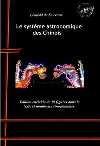 Le système astronomique des Chinois : avec 19 figures dans le texte et nombreux sinogrammes. [Nouv. éd. revue et mise à jour].