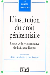 L'Institution Du Droit Penitentiaire. Enjeux De La Reconnaissance De Droit Aux Detenus