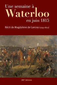 Une semaine à Waterloo en juin 1815