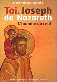 De tibériade Marc - Toi, Joseph de Nazareth - L'homme du Réel.