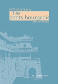 Dê Truong Quang - Les petits-bourgeois et autres nouvelles.
